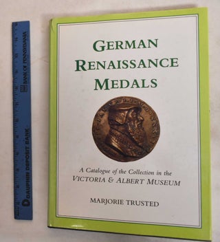 Item #187179 German Renaissance Medals: A Catalogue of the Collection in the Victoria and Albert...