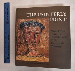 Item #187204 The Painterly print : Monotypes from the seventeenth to the twentieth century....