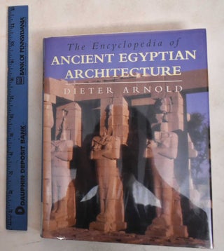 Item #187241 The Encyclopedia of Ancient Egyptian Architecture. Dieter Arnold