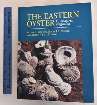 Item #187246 The eastern oyster : Crassostrea virginica. Victor S. Kennedy, Roger I. E. Newell,...