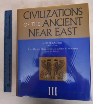 Item #187254 Civilizations Of The Ancient Near East (Volume III). Jack M. Sasson, John Baines
