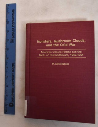 Item #187326 Monsters, Mushroom Clouds, and the Cold War: American Science Fiction and the Roots...