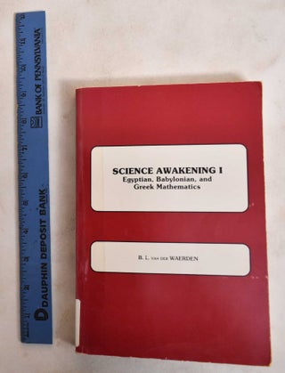 Item #187329 Science Awakening I: Egyptian, Babylonian and Greek Mathematics. B. L. Waerden der van