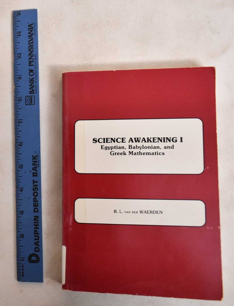Item #187329 Science Awakening I: Egyptian, Babylonian and Greek Mathematics. B. L. Waerden der van.