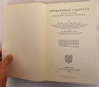 Item #187334 Operational calculus based on the two-sided Laplace integral. Baltasar van der Pol,...