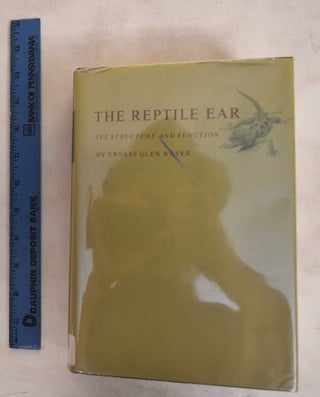 Item #187345 The Reptile Ear : Its structure and function. E. G. Wever