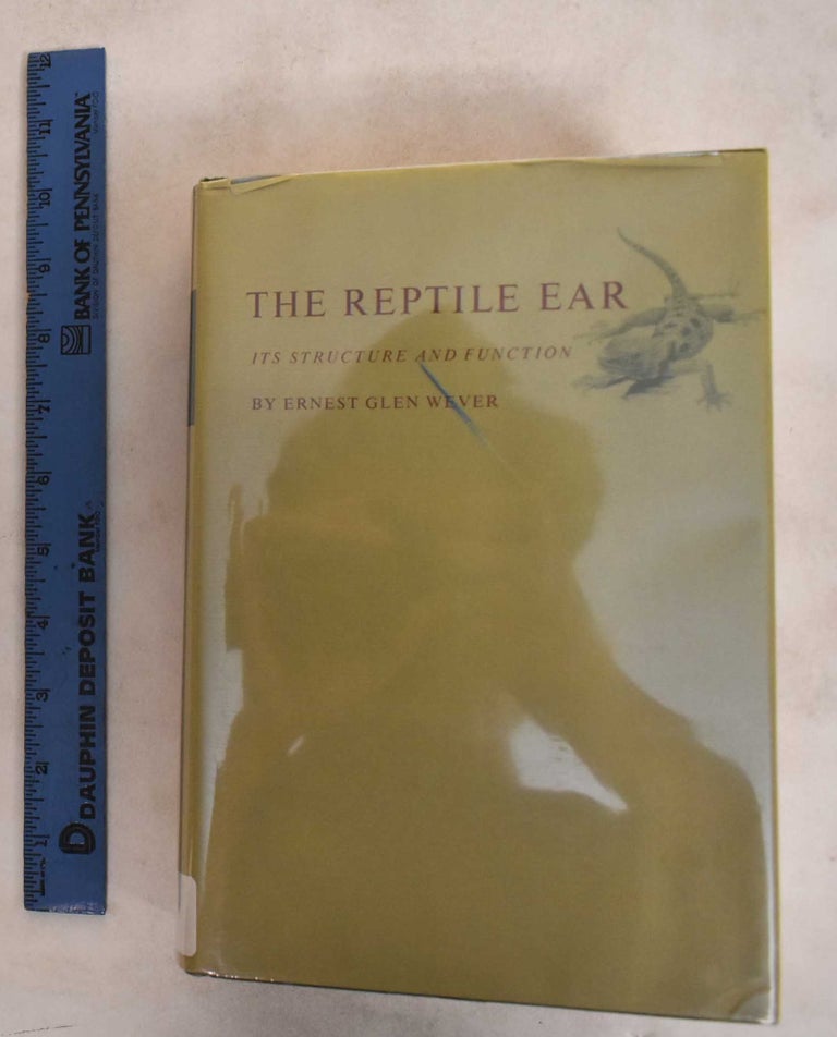 Item #187345 The Reptile Ear : Its structure and function. E. G. Wever.