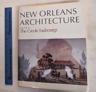 Item #187516 New Orleans Architecture, volume IV: the Creole Faubourgs. Samuel Wilson, Roulhac...