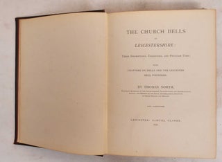 Item #187553 The Church Bells Of Leicestershire: Their Inscriptions, Traditions, And Peculiar...