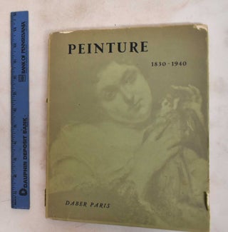Item #187590 Peinture, 1830-1940: Oeuvres de Delacroix a Maillol. Jacques Daber