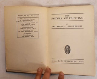 Item #187623 The Future of Painting. Willard Huntington Wright