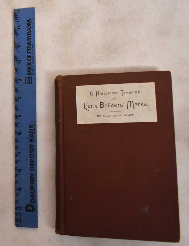 Item #187646 A Historical Treatise On Early Builders' Marks. George F. Fort.