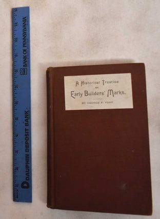 Item #187646 A Historical Treatise On Early Builders' Marks. George F. Fort