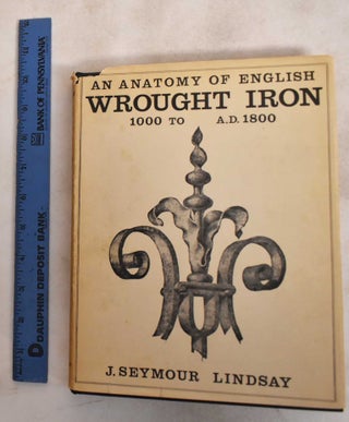 Item #187648 An Anatomy of English Wrought Iron. John Lindsay Seymour