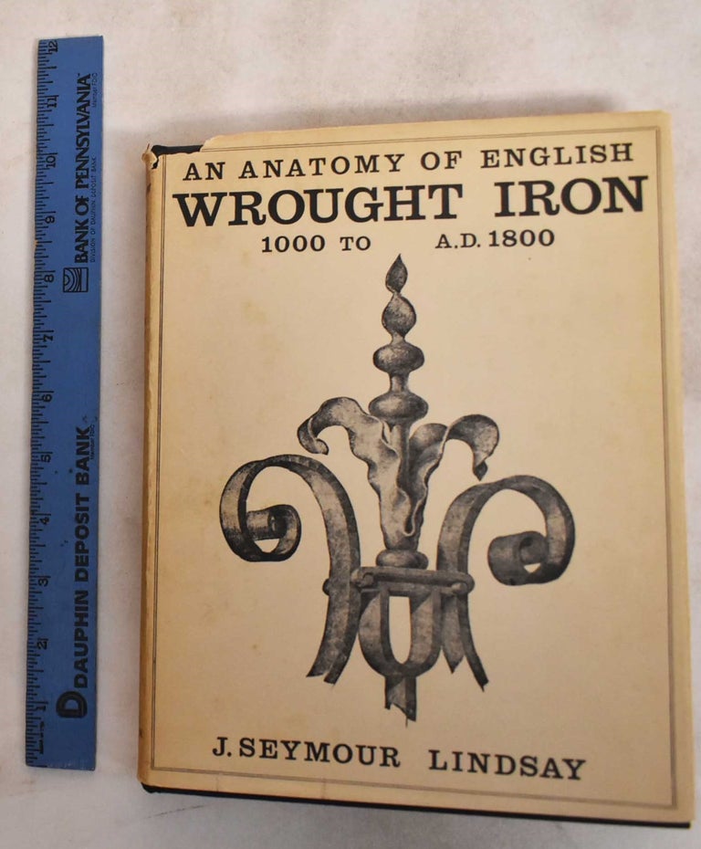 Item #187648 An Anatomy of English Wrought Iron. John Lindsay Seymour.
