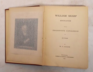 Item #187679 William Sharp, Engraver; With a Descriptive Catalogue of His Works. William S. Baker
