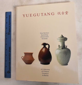 Item #187717 Yuegutang: Eine Berliner Sammlung Chinesischer Keramik / A Collection Of Chinese...