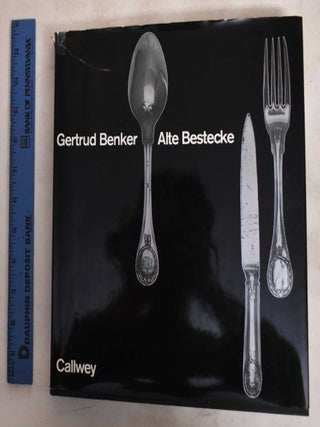 Item #187731 Alte Bestecke: Ein Beitrag Zur Geschichte Der Tischkultur. Gertrud Benker