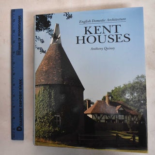 Item #187756 English Domestic Architecture: Kent Houses. Anthony Quiney