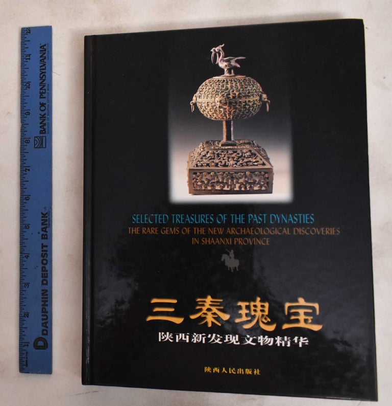 Item #187782 Selected Treasures Of The Past Dynasties: The Rare Gems Of The New Archaeological Discoveries In Shaanxi Province