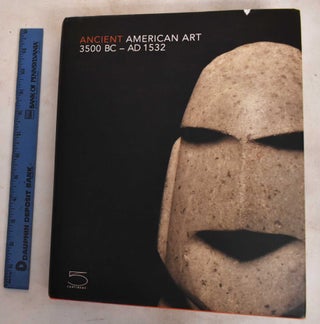 Item #187798 Ancient American art, 3500 BC-AD 1532 : Masterworks of the pre-Columbian era. Maria...