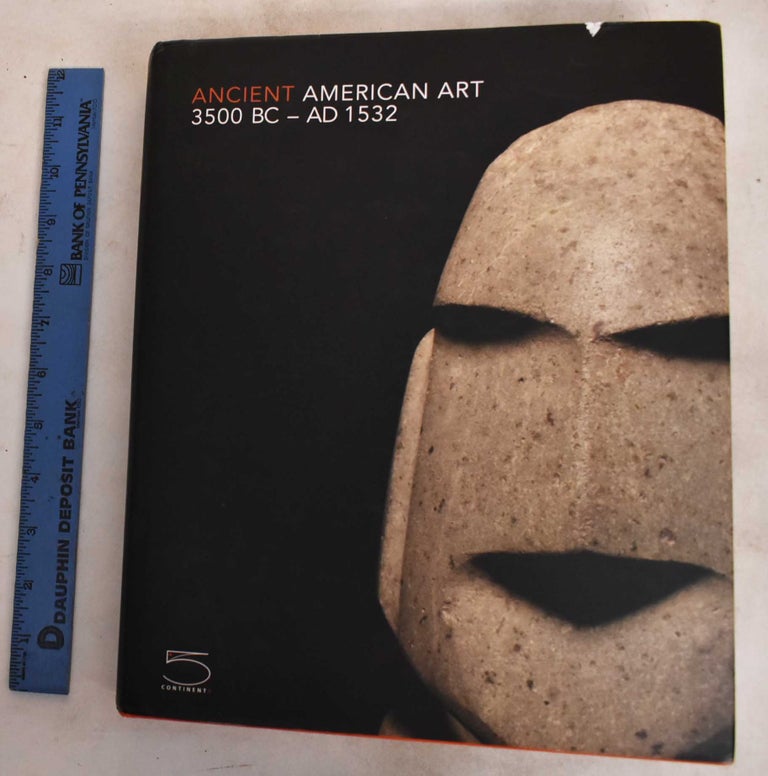 Item #187798 Ancient American art, 3500 BC-AD 1532 : Masterworks of the pre-Columbian era. Maria Magdalena Antczak, Andrzej T. Antczak, Gillett G. Griffin, Carlos Poveda.