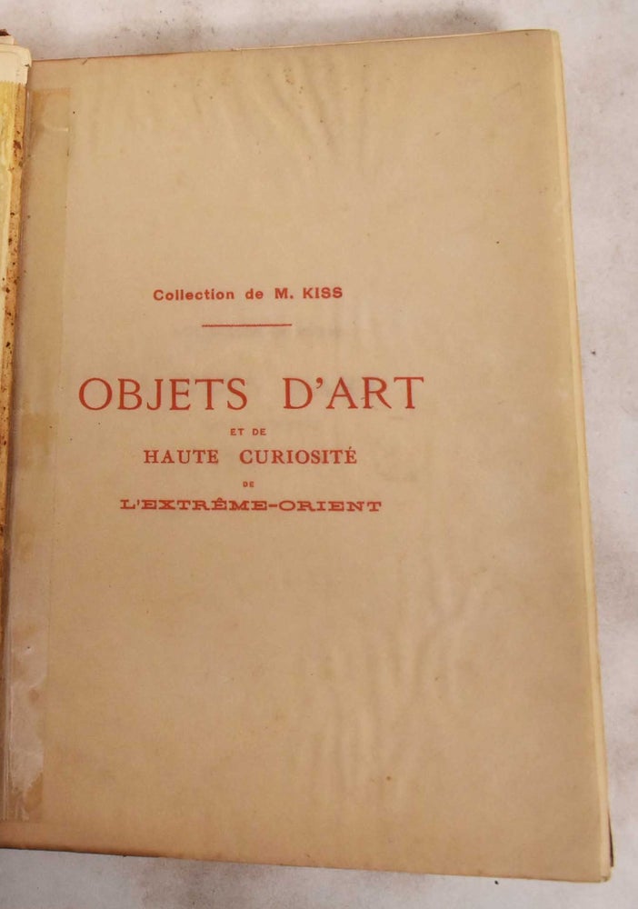 Item #187843 Catalogue des Objets D'Art et de Haute Curiosite de l'Extreme-Orient des Epoques Primitives au XIXe Siecle. M. Kiss, Fernand Lair-Dubreuil, Arthur Bloche.