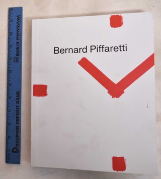 Item #187890 Bernard Piffaretti : Works: 1986-2015. Bernard Piffaretti
