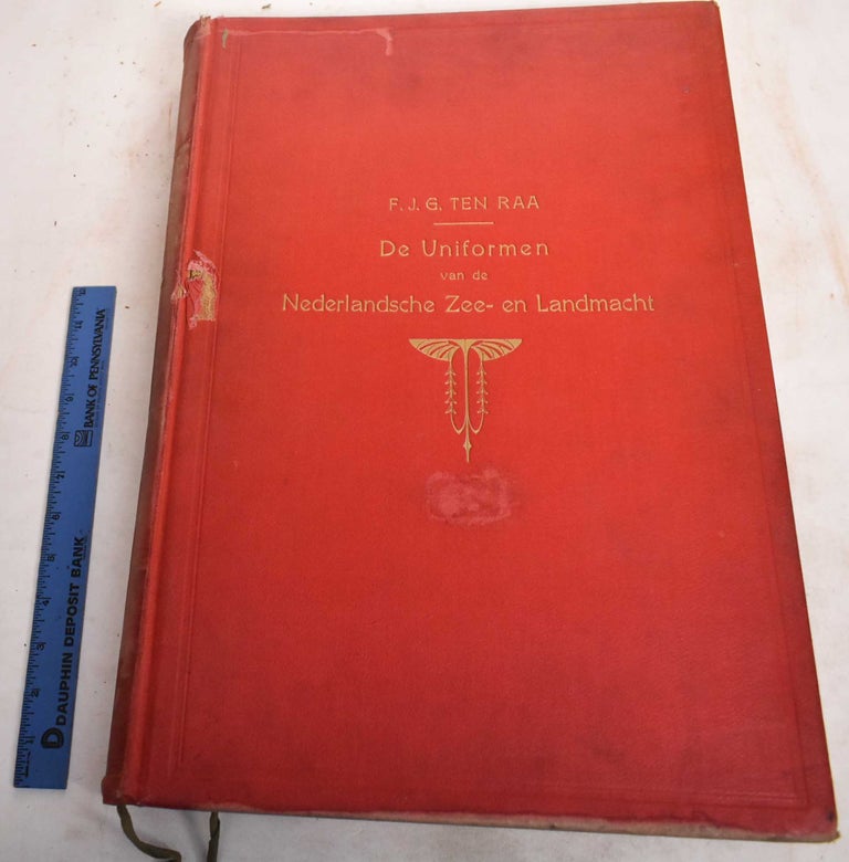 Item #187910 De Uniformen Van de Nederlandsche Zee- en Landmacht, Hier te Lande en in de Kolonien; Tekst. F. J. G. Raa, Jan Hoynck Van Papendrecht, W C. Staring, J P. De Veer.