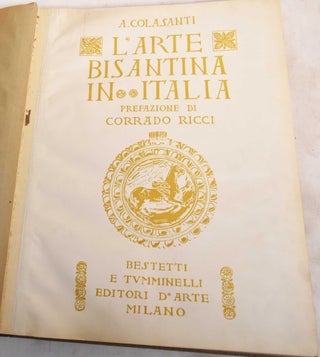 Item #187918 L'Arte Bisantina in Italia. Arduino Colasanti, Corrado Ricci, Charles Eggimann