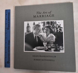 Item #187961 The art of marriage : Helen Frankenthaler, Robert Motherwell. Helen Frankenthaler,...