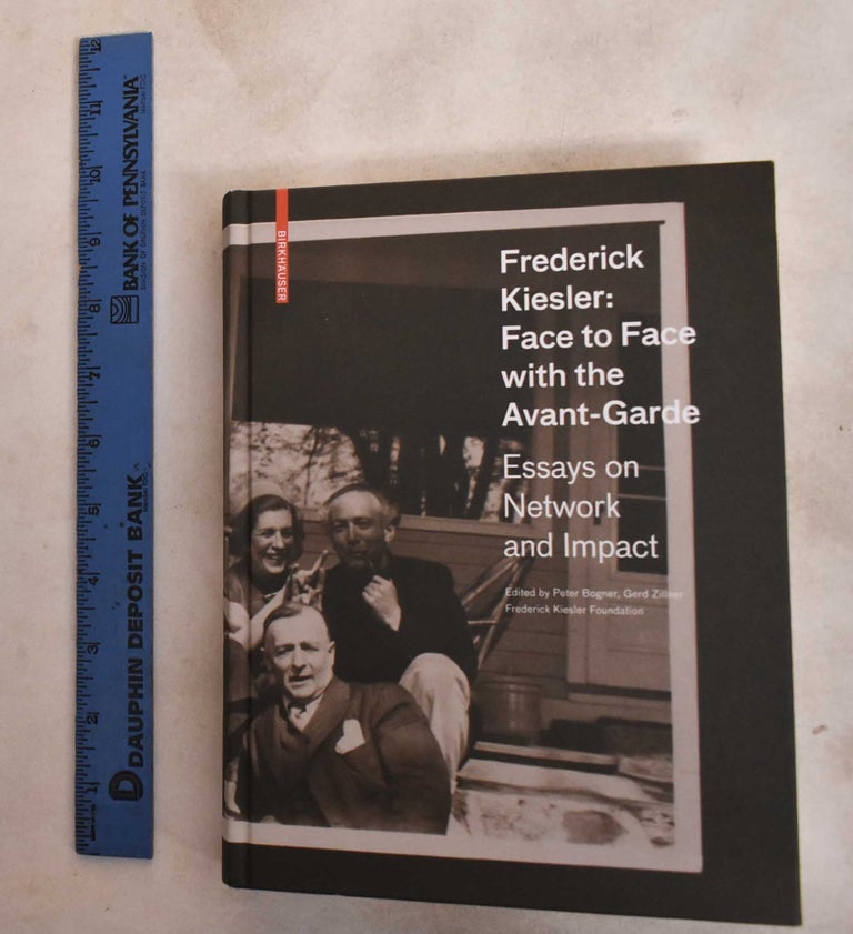Item #187962 Frederick Kiesler: face to face with the avant-garde : Essays on network and impact. Peter Bogner, Frederick Kiesler Foundation, Hani Rashid, Gerd Zillner.