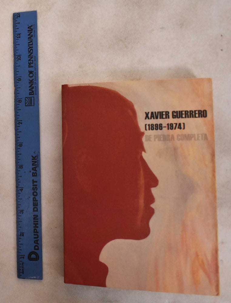 Item #187972 Xavier Guerrero (1896-1974) : de piedra completa. Juan Rafael Coronel Rivera, Xavier Guerrero, Monserrat Sánchez Soler, James wechsler.