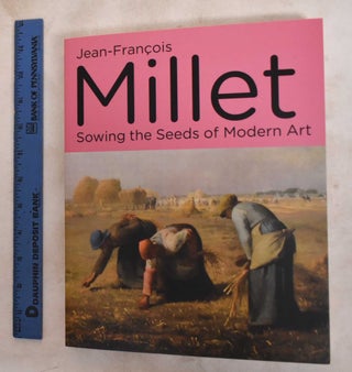 Item #187979 Jean-Francois Millet : Sowing the seeds of modern art. Jean Francois Millet, Simon...