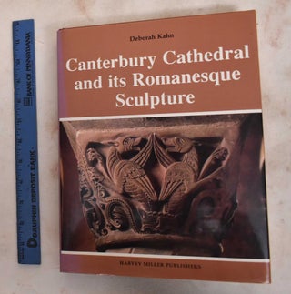 Item #187987 Canterbury Cathedral And Its Romanesque Sculpture. Deborah Kahn