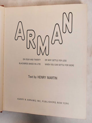 Item #188037 Arman: Or Four and Twenty Blackbirds Baked in a Pie: Or Why Settle for Less When You...