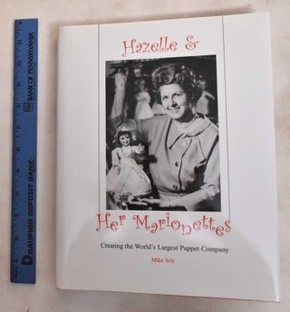 Item #188077 Hazelle And Her Marionettes: Creating the World's Largest Puppet Company. Mike Joly