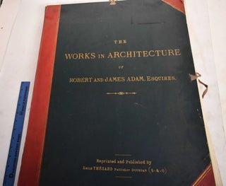 Item #188087 The Works in Architecture of Robert and James Adam, Volume 1 : Les Ouvrages...