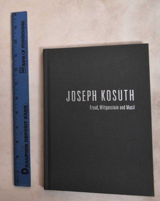 Item #188116 Joseph Kosuth : Freud, Wittgenstein and Musil : September 12-October 27, 2012....