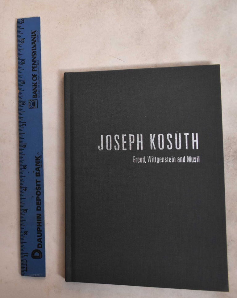Item #188116 Joseph Kosuth : Freud, Wittgenstein and Musil : September 12-October 27, 2012. Joseph Kosuth.