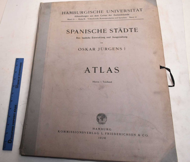 Item #188117 Spanische Stadte: Ihre Bauliche Entwicklung und Ausgestaltung: Atlas. Oskar Jurgens.