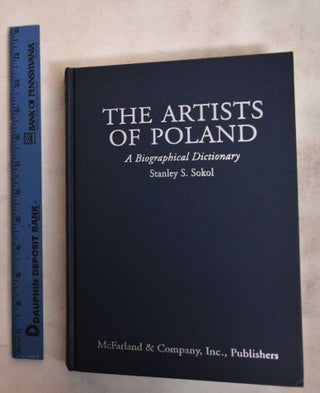 Item #188128 The Artists Of Poland: A Biographical Dictionary From The 14th Century To The...