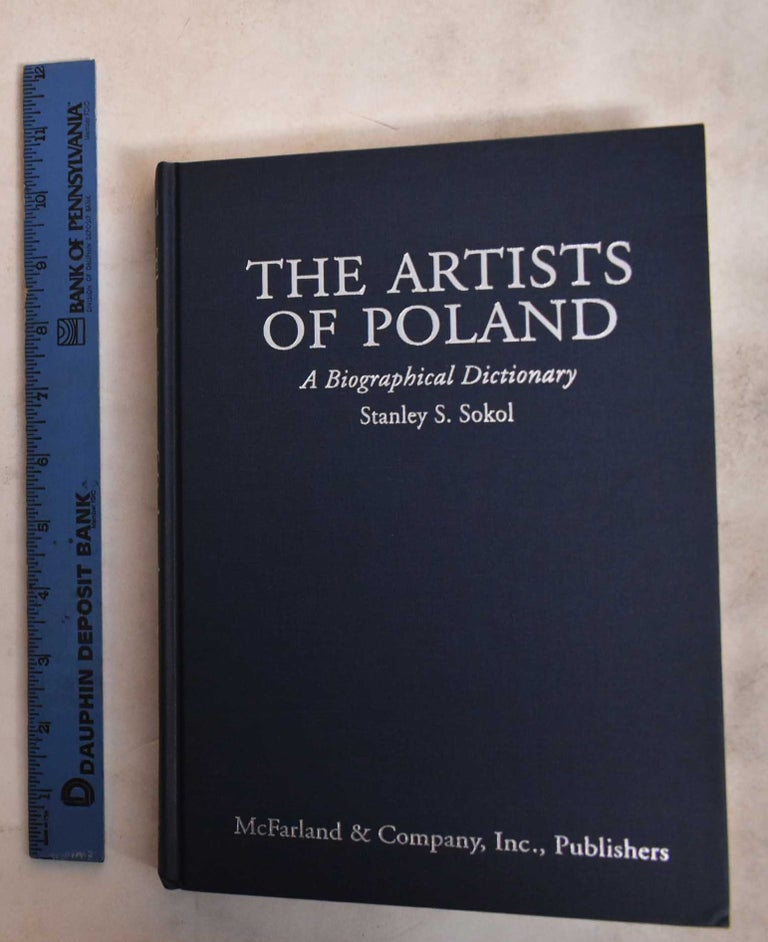 Item #188128 The Artists Of Poland: A Biographical Dictionary From The 14th Century To The Present. Stanley S. Sokol.