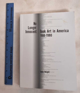 Item #188162 No Longer Innocent: Book Art In America, 1960-1980. Betty Bright