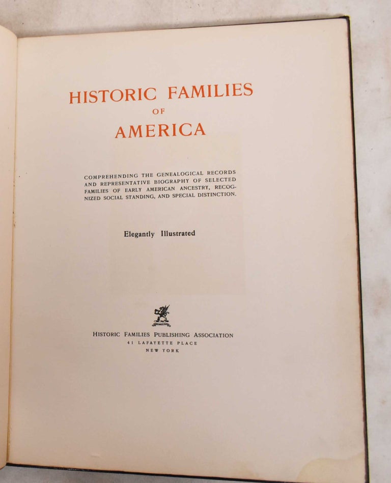 Item #188170 Historic families of America: Comprehending the genealogical records and representative biography of selected families of early American ancestry, recognized social standing, and special distinction. Walter Whipple Spooner.