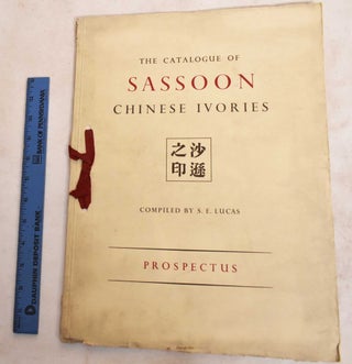 Item #188233 The Catalogue of Sassoon Chinese Ivories: Prospectus. S. E. Lucas