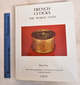 Item #188239 French Clocks The World Over, Part One: From Their Beginnings To The Louis XV-Louis...