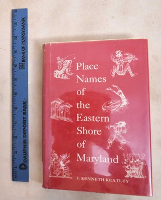 Item #188242 Place names of the Eastern Shore of Maryland. J. Kenneth Keatley