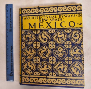 Item #188255 Architectural byways in New Spain, Mexico. Anna Louise Murphy Vhay, David Vhay