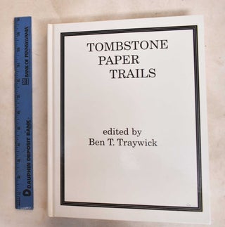 Item #188264 Tombstone paper trails. Ben T. Traywick